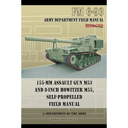 155-mm Assault Gun M53 and 8-inch Howitzer M55, Self Propelled Field Manual - Paperback