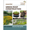 Essential Green Roof Construction: The Complete Step-By-Step Guide - Paperback
