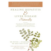 Healing Hepatitis & Liver Disease Naturally: Detoxification. Liver Gallbladder Flush. Alternative Remedies for Hepatitis C. Heal Hepatitis B with Natu - Paperback