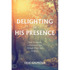 Delighting in His Presence: Daily Invitations to Encounter Jesus Through Prayer and Scripture - Paperback