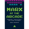 Marx at the Arcade: Consoles, Controllers, and Class Struggle - Paperback