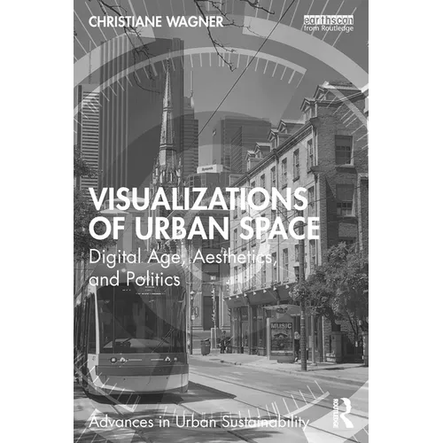 Visualizations of Urban Space: Digital Age, Aesthetics, and Politics - Paperback