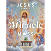 Jesus and the Miracle of the Mass - Hardcover