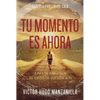 The Tu momento es ahora: 3 pasos para que el ��xito te suceda a ti - Paperback