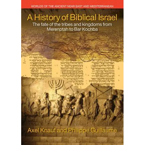 A History of Biblical Israel: The Fate of the Tribes and Kingdoms from Merenptah to Bar Kochba - Paperback