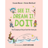 See It, Dream It, Do It: How 25 People Just Like You Found Their Dream Jobs - Hardcover