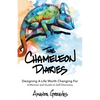 The Chameleon Diaries: Designing A Life Worth Changing For - Paperback