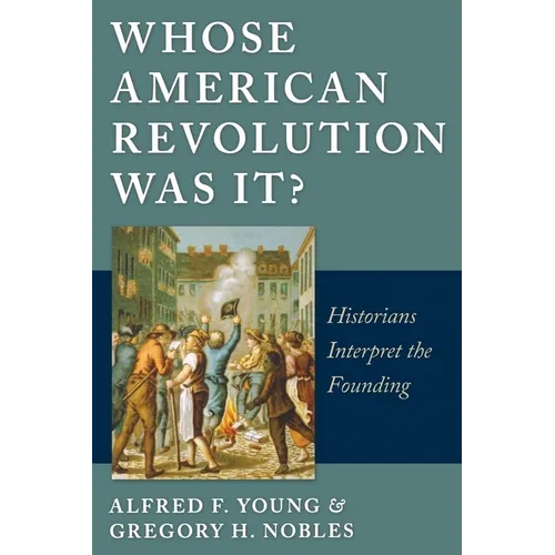 Whose American Revolution Was It?: Historians Interpret the Founding - Paperback
