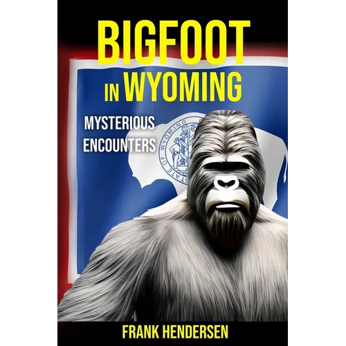 Bigfoot in Wyoming: Mysterious Encounters - Paperback