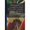 The Burning of Falmouth (now Portland, Maine), by Capt. Mowatt in 1775 - Paperback