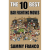 The 10 Best Bar Fighting Moves: Down and Dirty Fighting Techniques to Save Your Ass When Things Get Ugly - Paperback