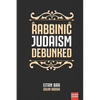 Rabbinic Judaism Debunked: Debunking the myth of Rabbinic Oral Law - Paperback