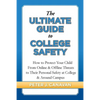 The Ultimate Guide to College Safety: How to Protect Your Child From Online & Offline Threats to Their Personal Safety at College & Around Campus - Paperback