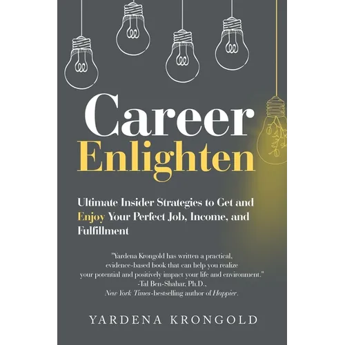 Career Enlighten: Ultimate Insider Strategies to Get and Enjoy Your Perfect Job, Income, and Fulfillment - Paperback
