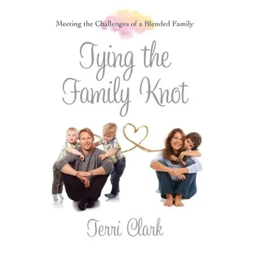 Tying the Family Knot: Meeting the Challenges of a Blended Family - Paperback