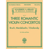 Three Romantic Violin Concertos Bruch Mendelssohn Tchaikovsky Complete Violin and Piano Edition Schirmer Library of Classics Volume 2117 Essential Rep - Paperback