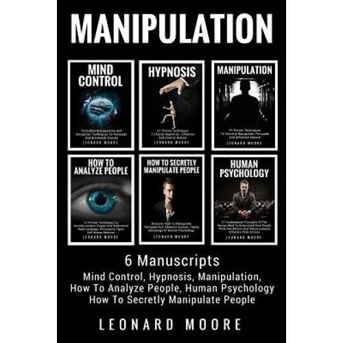 Manipulation: 6 Manuscripts - Mind Control, Hypnosis, Manipulation, How To Analyze People, How To Secretly Manipulate People, Human Psychology - Paperback