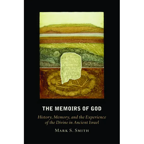 The Memoirs of God: History, Memory, and the Experience of the Divine in Ancient Israel - Paperback