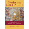 Stories of the Eucharist: A Family Treasury of Saints and Seekers - Paperback