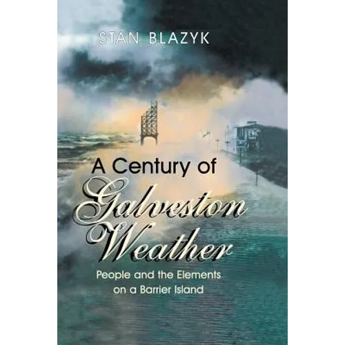 A Century of Galveston Weather: People and the Elements on a Barrier Island - Paperback