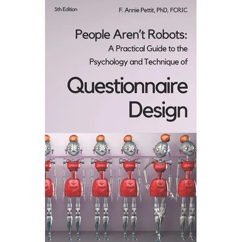 People Aren't Robots: A practical guide to the psychology and technique of questionnaire design - Paperback