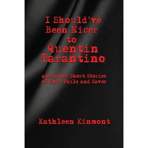 I Should've Been Nicer to Quentin Tarantino - and Other Short Stories of Epic Fails and Saves - Paperback