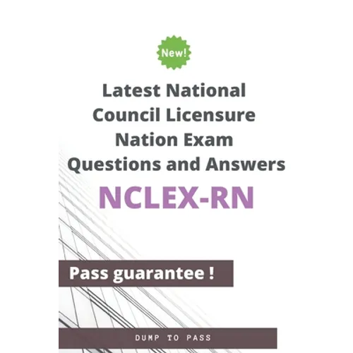 Latest National Council Licensure Nation NCLEX-RN Exam Questions and Answers: NCLEX-RN Workbook - Paperback