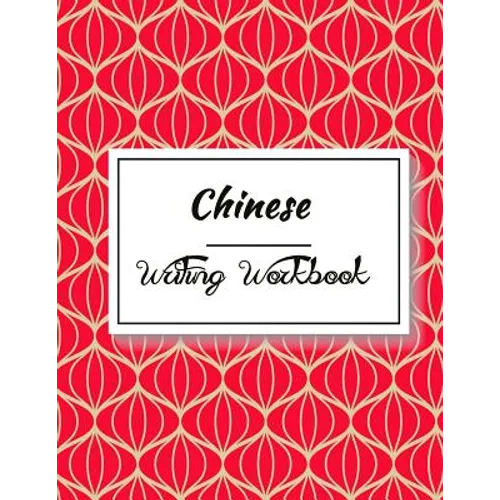 Chinese Writing Workbook: Chinese Writing and Calligraphy Paper Notebook for Study. Tian Zi Ge Paper. Mandarin - Pinyin Chinese Writing Paper - Paperback