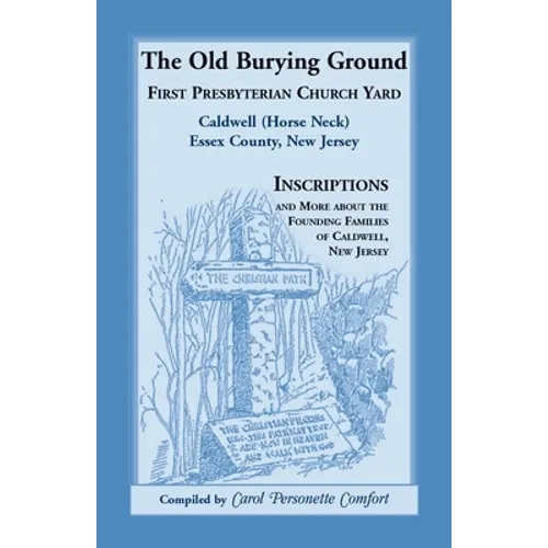 The Old Burying Ground, First Presbyterian Church Yard, Caldwell (Horse Neck), Essex County, New Jersey - Paperback