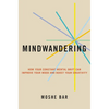 Mindwandering: How Your Constant Mental Drift Can Improve Your Mood and Boost Your Creativity - Hardcover