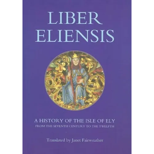 Liber Eliensis: A History of the Isle of Ely from the Seventh Century to the Twelfth, Compiled by a Monk of Ely in the Twelfth Century - Paperback