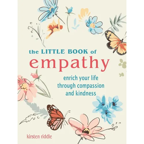 The Little Book of Empathy: Enrich Your Life Through Compassion and Kindness - Hardcover