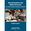 Decolonization and White Africans: The "Winds of Change," Resistance, and Beyond - Hardcover