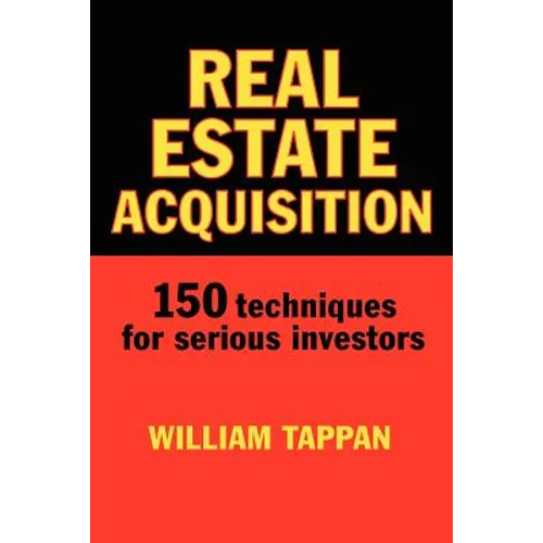 Real Estate Acquisition: 150 Techniques for Serious Investors - Paperback