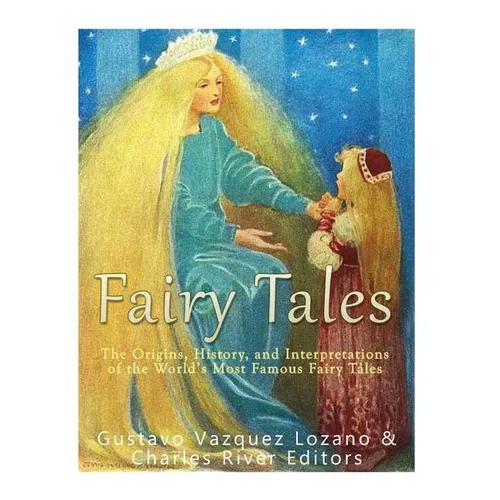 Fairy Tales: The Origins, History, and Interpretations of the World's Most Famous Fairy Tales - Paperback