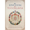The Kingdom of Yugoslavia: The Turbulent History of the Country's Formation and Occupation during World War I and World War II - Paperback