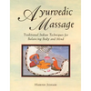 Ayurvedic Massage: Traditional Indian Techniques for Balancing Body and Mind - Paperback