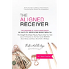 The Aligned Receiver: The Straight No Chaser Play by Play to Take Law of Attraction to the Next Level, RECEIVE More Money and Have More FUN in 90 Days - Paperback