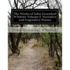 The Works of John Greenleaf Whittier Volume I: Narrative and Legendary Poems - Paperback