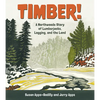 Timber!: A Northwoods Story of Lumberjacks, Logging, and the Land - Paperback