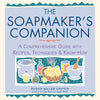 The Soapmaker's Companion: A Comprehensive Guide with Recipes, Techniques & Know-How - Paperback
