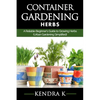 Container Gardening: A Reliable Beginner's Guide to Growing Herbs (Urban Gardening Simplified) - Paperback
