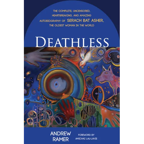 Deathless: The Complete, Uncensored, Heartbreaking, and Amazing Autobiography of Serach Bat Asher, the Oldest Woman in the World - Paperback