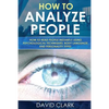 How to Analyze People: How to Read People Instantly Using Psychological Techniques, Body Language, and Personality Types - Paperback
