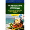 The Mediterranean Diet Cookbook: A Practical Strategy Guide Featuring Simple Rules For Weight Loss, And A 14 Day Diet Meal Plan (Fresh And Easy Recipe - Paperback