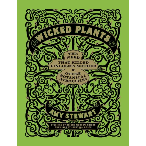 Wicked Plants: The Weed That Killed Lincoln's Mother & Other Botanical Atrocities - Hardcover