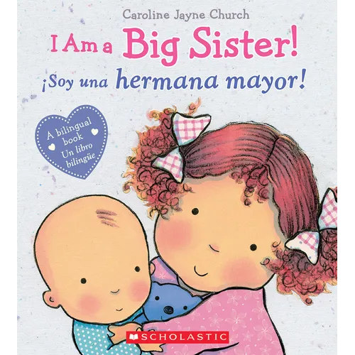 I Am a Big Sister! / ¡Soy Una Hermana Mayor! (Scholastic Bilingual) - Hardcover