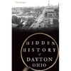 Hidden History of Dayton, Ohio - Paperback