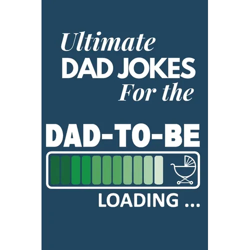 Ultimate Dad Jokes For The Dad To Be: Great Gift For New Dads With 500 Personally Curated Dad Jokes - Paperback