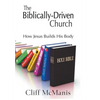 The Biblically-Driven Church: How Jesus Builds His Body: How Jesus Builds His Body - Hardcover